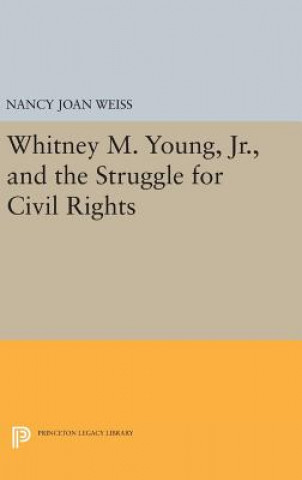 Kniha Whitney M. Young, Jr., and the Struggle for Civil Rights Nancy Joan Weiss