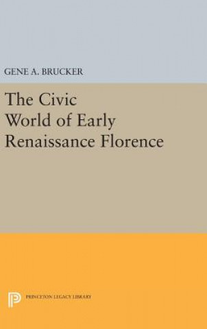 Kniha Civic World of Early Renaissance Florence Gene A. Brucker