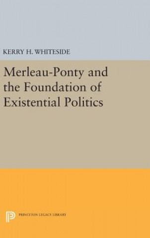 Book Merleau-Ponty and the Foundation of Existential Politics Kerry H. Whiteside