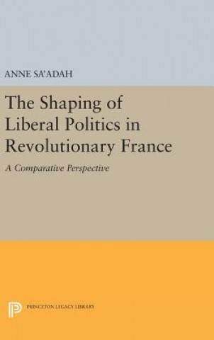 Carte Shaping of Liberal Politics in Revolutionary France Anne Sa'adah