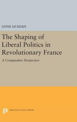 Libro Shaping of Liberal Politics in Revolutionary France Anne Sa'adah