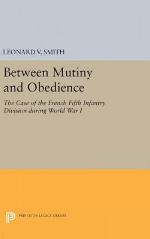 Carte Between Mutiny and Obedience Leonard V. Smith
