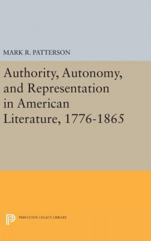 Carte Authority, Autonomy, and Representation in American Literature, 1776-1865 Mark R. Patterson