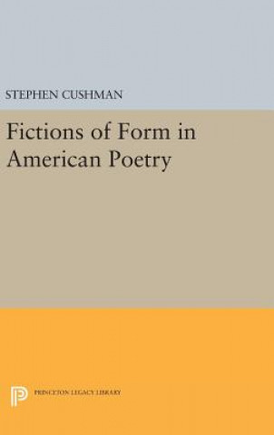 Carte Fictions of Form in American Poetry Stephen Cushman
