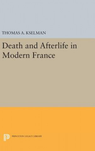 Carte Death and Afterlife in Modern France Thomas A. Kselman