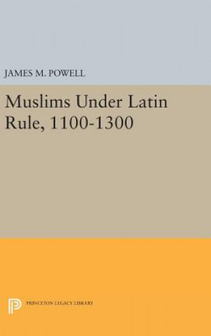 Könyv Muslims Under Latin Rule, 1100-1300 James M. Powell