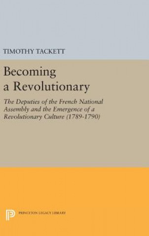 Carte Becoming a Revolutionary Timothy Tackett