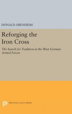 Knjiga Reforging the Iron Cross Donald Abenheim