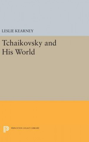 Könyv Tchaikovsky and His World Leslie Kearney
