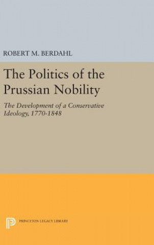 Książka Politics of the Prussian Nobility Robert M. Berdahl