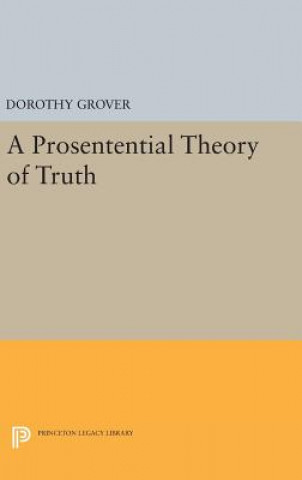 Könyv Prosentential Theory of Truth Dorothy Grover