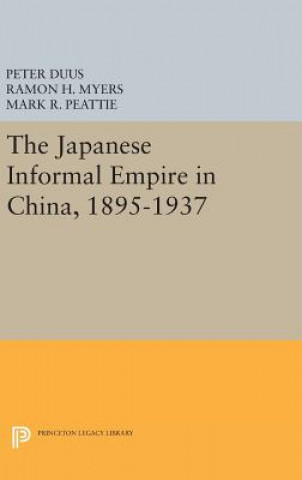 Książka Japanese Informal Empire in China, 1895-1937 Peter Duus