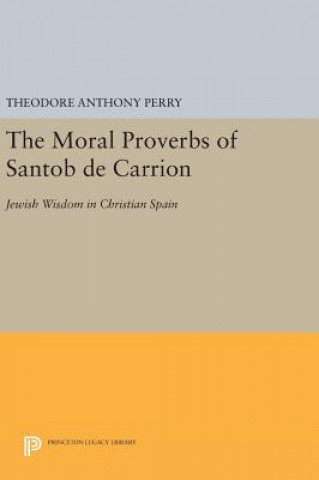 Carte Moral Proverbs of Santob de Carrion Theodore Anthony Perry