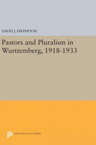 Kniha Pastors and Pluralism in Wurttemberg, 1918-1933 David J. Diephouse