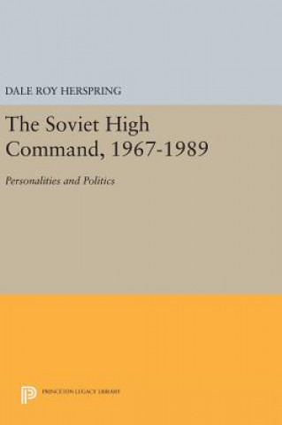 Kniha Soviet High Command, 1967-1989 Dale Roy Herspring