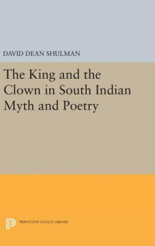 Libro King and the Clown in South Indian Myth and Poetry David Dean Shulman