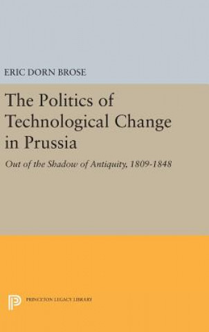 Книга Politics of Technological Change in Prussia Eric Dorn Brose