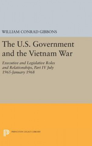 Könyv U.S. Government and the Vietnam War: Executive and Legislative Roles and Relationships, Part IV William Conrad Gibbons