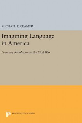 Книга Imagining Language in America Professor Michael P. Kramer