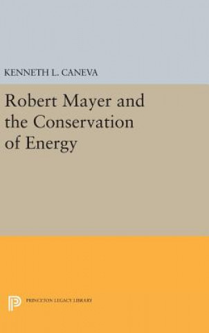 Kniha Robert Mayer and the Conservation of Energy Kenneth L. Caneva