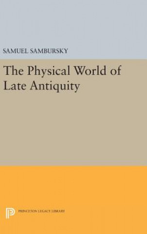 Könyv Physical World of Late Antiquity Samuel Sambursky