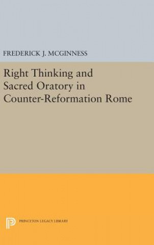 Kniha Right Thinking and Sacred Oratory in Counter-Reformation Rome Frederick J. McGinness