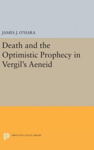 Kniha Death and the Optimistic Prophecy in Vergil's AENEID James J. O'Hara