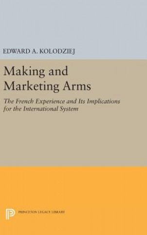 Knjiga Making and Marketing Arms Kolodziej