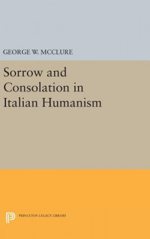 Carte Sorrow and Consolation in Italian Humanism George W. McClure