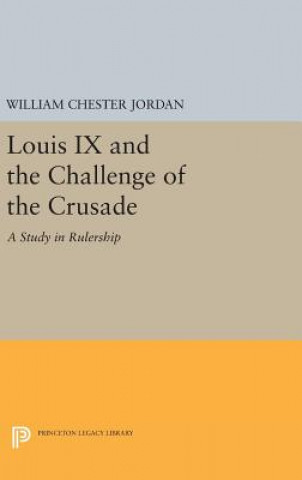 Kniha Louis IX and the Challenge of the Crusade William Chester Jordan