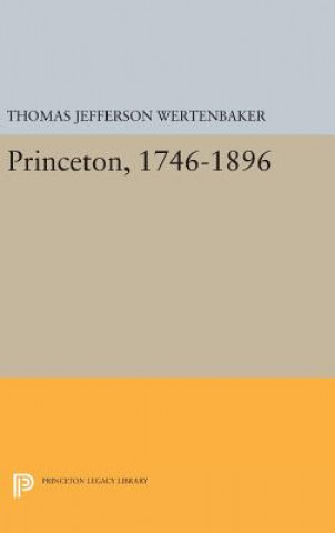 Kniha Princeton, 1746-1896 Thomas Jefferson Wertenbaker