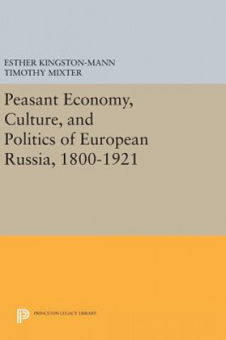 Книга Peasant Economy, Culture, and Politics of European Russia, 1800-1921 Esther Kingston-Mann