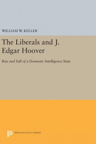 Buch Liberals and J. Edgar Hoover William W (University of Pittsburgh) Keller