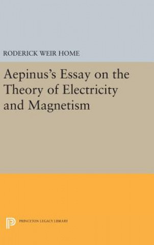 Könyv Aepinus's Essay on the Theory of Electricity and Magnetism Roderick Weir Home