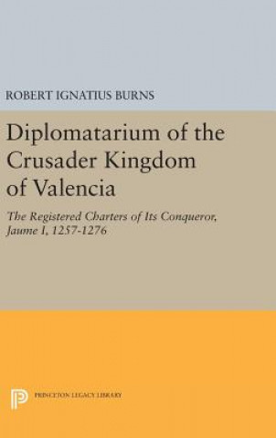 Książka Diplomatarium of the Crusader Kingdom of Valencia Robert Ignatius Burns