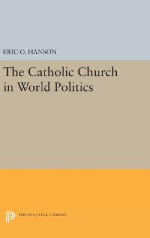 Książka Catholic Church in World Politics Eric O. Hanson