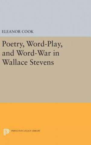 Könyv Poetry, Word-Play, and Word-War in Wallace Stevens Eleanor Cook