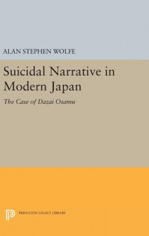Könyv Suicidal Narrative in Modern Japan Alan Stephen Wolfe