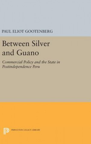 Carte Between Silver and Guano Paul Eliot Gootenberg