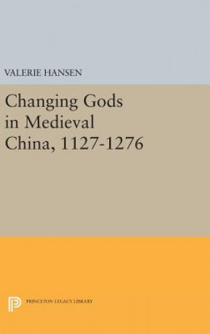 Könyv Changing Gods in Medieval China, 1127-1276 Professor of History Valerie (Yale University) Hansen