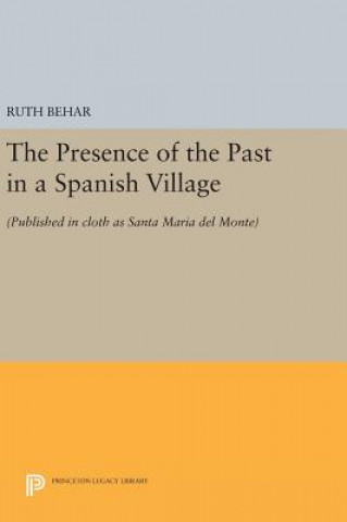 Kniha Presence of the Past in a Spanish Village Ruth Behar