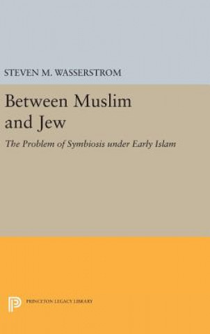 Könyv Between Muslim and Jew Steven M. Wasserstrom