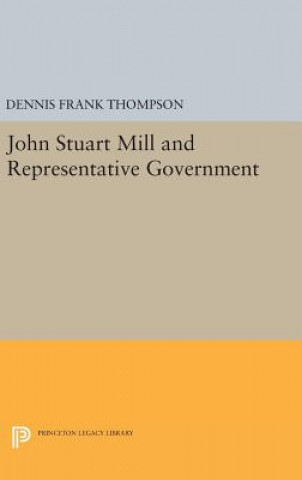 Kniha John Stuart Mill and Representative Government Dennis Frank Thompson