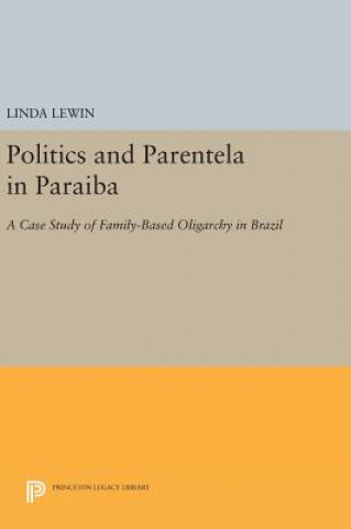 Libro Politics and Parentela in Paraiba Linda Lewin