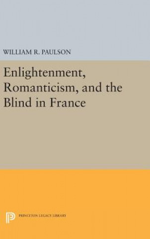 Książka Enlightenment, Romanticism, and the Blind in France William R. Paulson