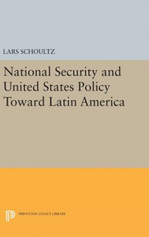 Kniha National Security and United States Policy Toward Latin America Lars Schoultz