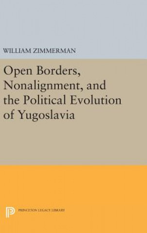Könyv Open Borders, Nonalignment, and the Political Evolution of Yugoslavia Zimmerman