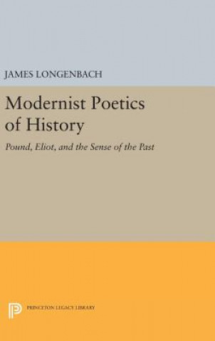 Książka Modernist Poetics of History James Longenbach