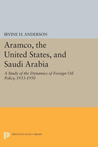 Kniha Aramco, the United States, and Saudi Arabia Irvine H. Anderson