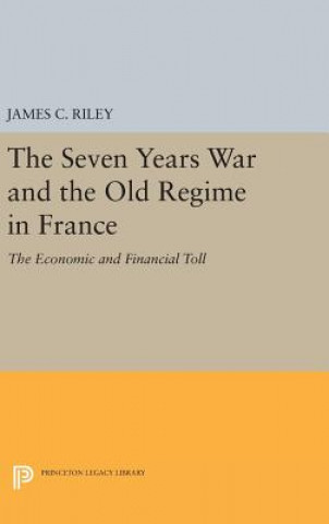 Könyv Seven Years War and the Old Regime in France James C. Riley